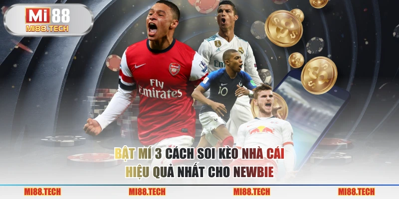 Bật mí 3 cách soi kèo nhà cái hiệu quả nhất cho newbie