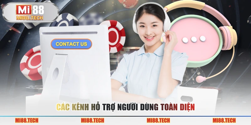 Các kênh hỗ trợ người dùng toàn diện 