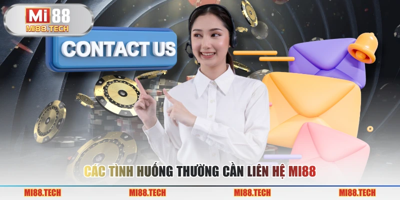 Các tình huống thường cần liên hệ MI88