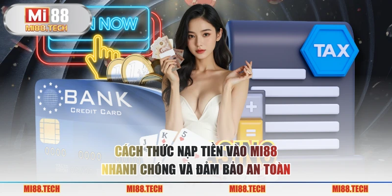 Cách thức nạp tiền vào MI88 nhanh chóng và đảm bảo an toàn
