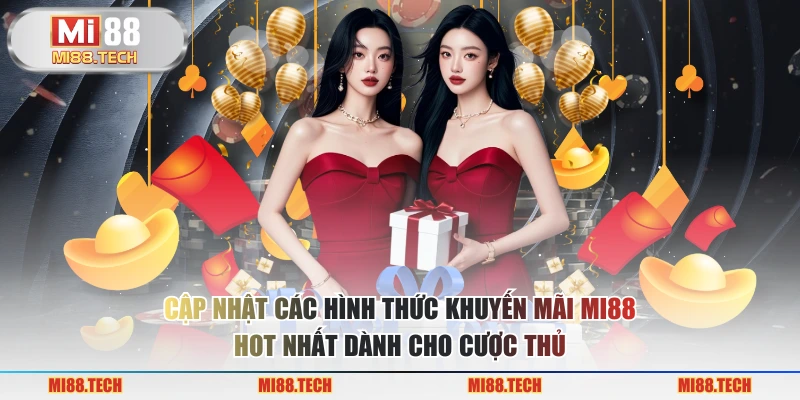 Cập nhật các hình thức khuyến mãi MI88 hot nhất dành cho cược thủ