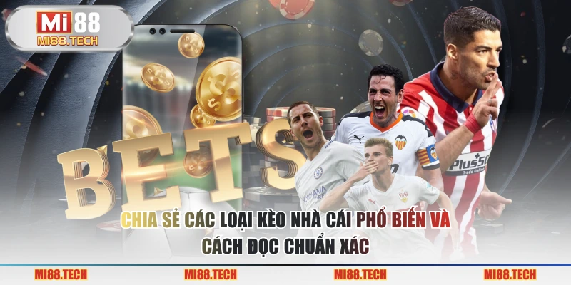 Chia sẻ các loại kèo nhà cái phổ biến và cách đọc chuẩn xác
