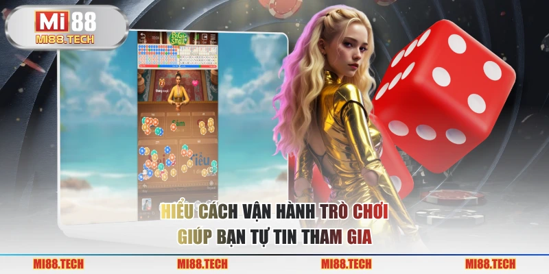Hiểu cách vận hành trò chơi giúp bạn tự tin tham gia