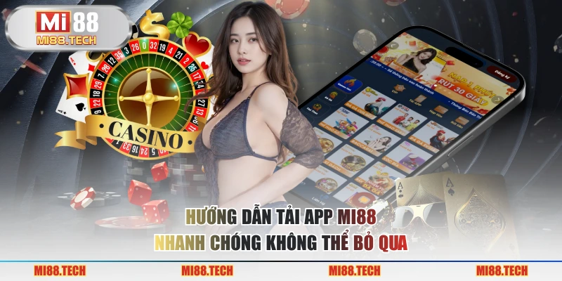 Hướng dẫn tải app MI88 nhanh chóng không thể bỏ qua