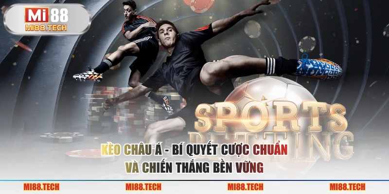Kèo châu Á - Bí Quyết Cược Chuẩn Và Chiến Thắng Bền Vững