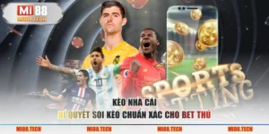 Kèo nhà cái - Bí Quyết Soi Kèo Chuẩn Xác Cho Bet Thủ