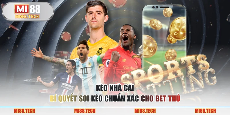 Kèo nhà cái - Bí Quyết Soi Kèo Chuẩn Xác Cho Bet Thủ
