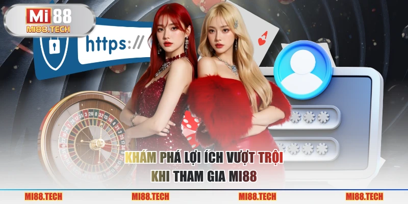Khám phá lợi ích vượt trội khi tham gia Mi88