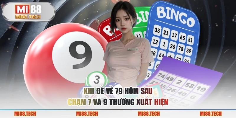 Khi đề về 79 hôm sau chạm 7 và 9 thường xuất hiện