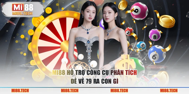 MI88 hỗ trợ công cụ phân tích đề về 79 ra con gì