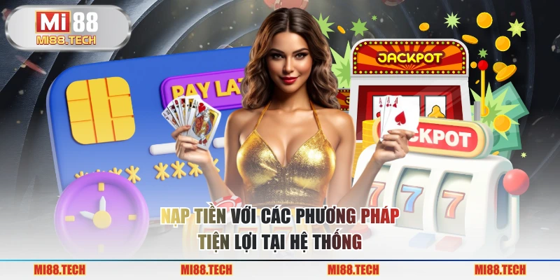 Nạp tiền với các phương pháp tiện lợi tại hệ thống