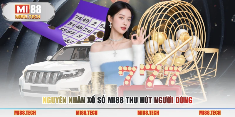 Nguyên nhân xổ số MI88 thu hút người dùng