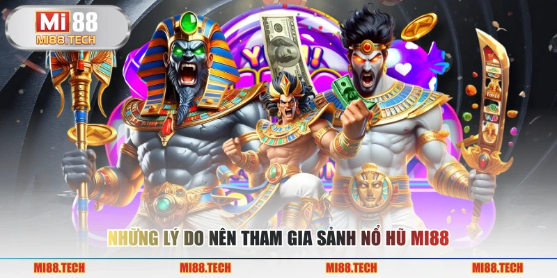 Những lý do nên tham gia sảnh nổ hũ MI88