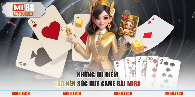 Những ưu điểm tạo nên sức hút game bài MI88