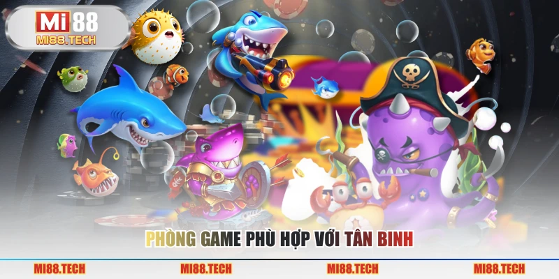 Phòng game phù hợp với tân binh
