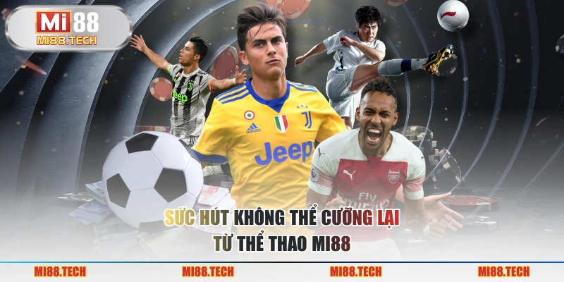 Sức hút không thể cưỡng lại từ thể thao MI88