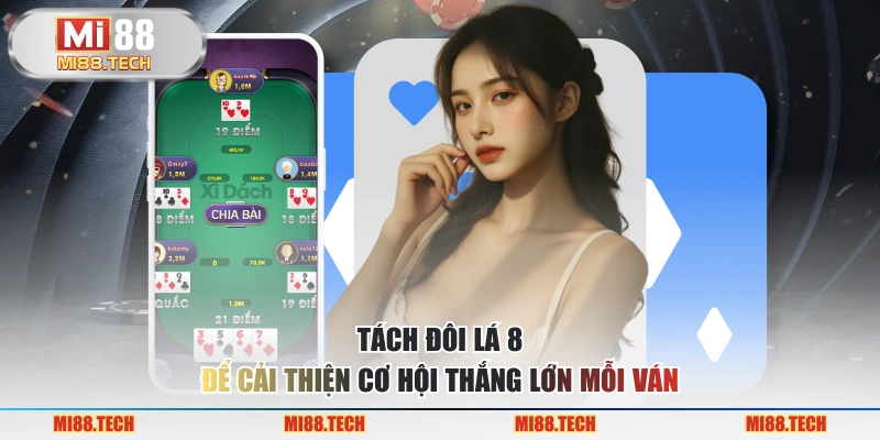 Tách đôi lá 8 để cải thiện cơ hội thắng lớn mỗi ván