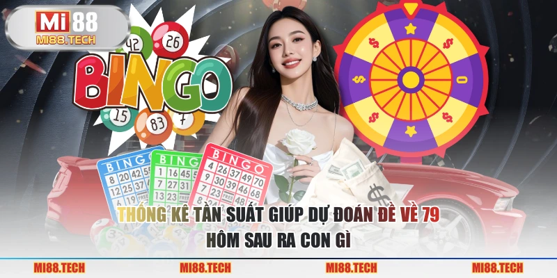 Thống kê tần suất giúp dự đoán đề về 79 hôm sau ra con gì