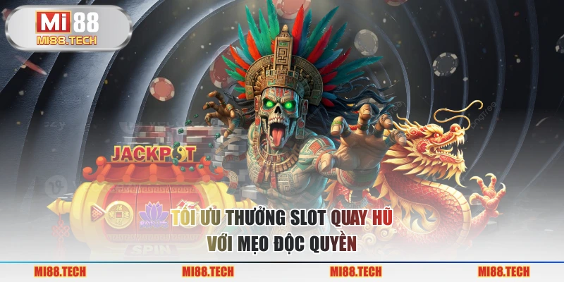 Tối ưu thưởng slot quay hũ với mẹo độc quyền