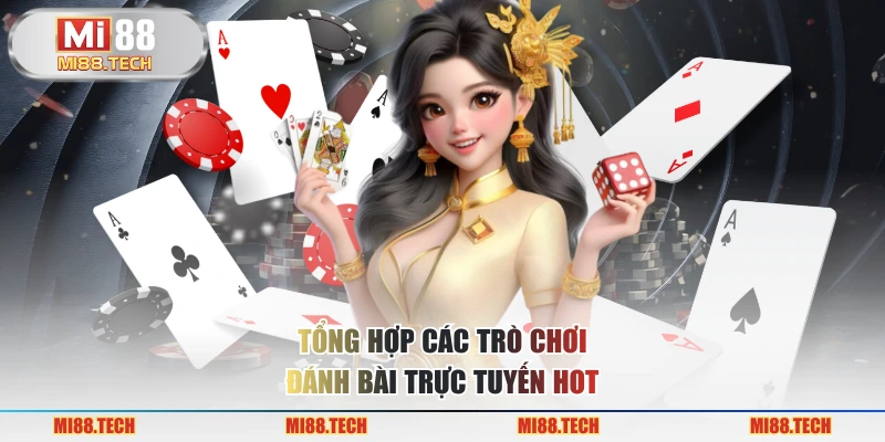 Tổng hợp các trò chơi đánh bài trực tuyến hot