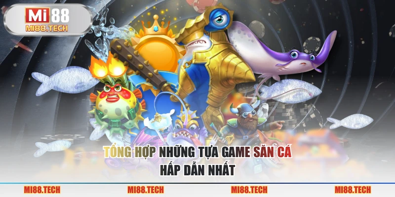 Tổng hợp những tựa game săn cá hấp dẫn nhất