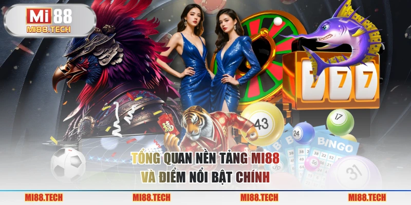 Tổng quan nền tảng MI88 và điểm nổi bật chính