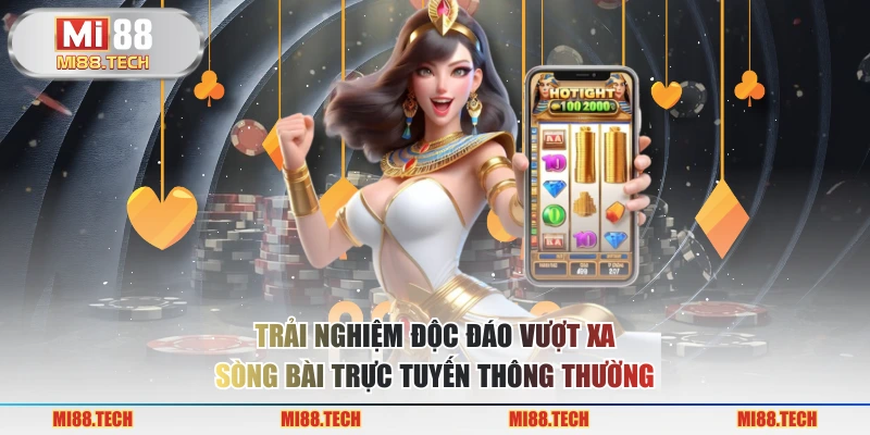 Trải nghiệm độc đáo vượt xa sòng bài trực tuyến thông thường