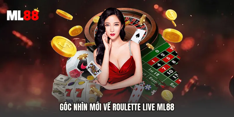 Góc nhìn mới về Roulette Live ML88
