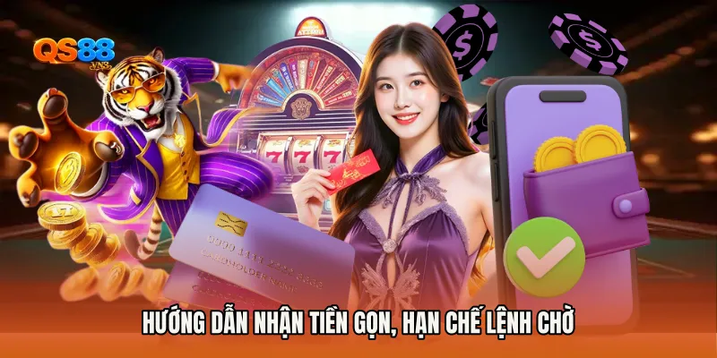 Hướng dẫn nhận tiền gọn, hạn chế lệnh chờ