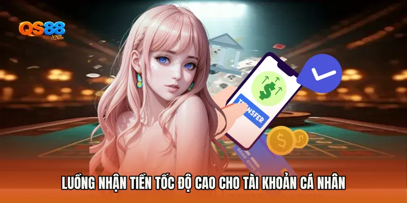 Luồng nhận tiền tốc độ cao cho tài khoản cá nhân